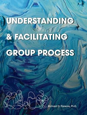 Book cover for Understanding and Facilitating Group Process