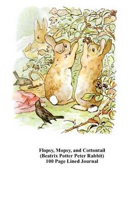 Book cover for Flopsy, Mopsy, Cottontail (Beatrix Potter Peter Rabbit) 100 Page Lined Journal