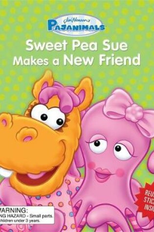 Cover of Pajanimals: Sweet Pea Sue Makes a New Friend