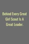 Book cover for Behind Every Girl Scout Is A Great Leader.