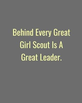 Book cover for Behind Every Girl Scout Is A Great Leader.