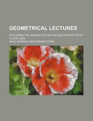 Book cover for Geometrical Lectures; Explaining the Generation, Nature and Properties of Curve Lines