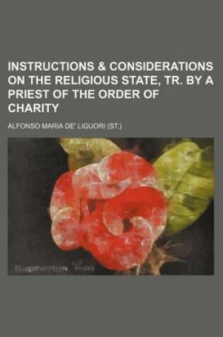 Cover of Instructions & Considerations on the Religious State, Tr. by a Priest of the Order of Charity