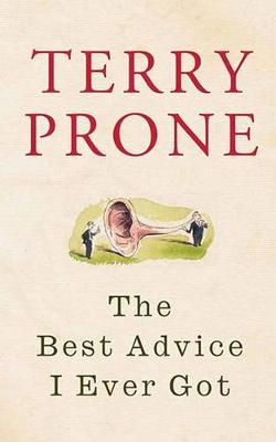 The Best Advice I Ever Got by Terry Prone