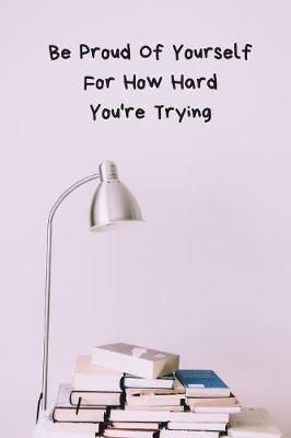 Book cover for Be Proud of Yourself for How Hard You're Trying