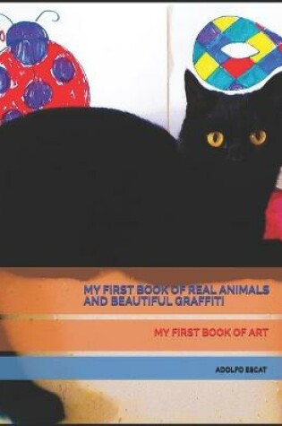 Cover of My First Book of Real Animals and Beautiful Graffiti