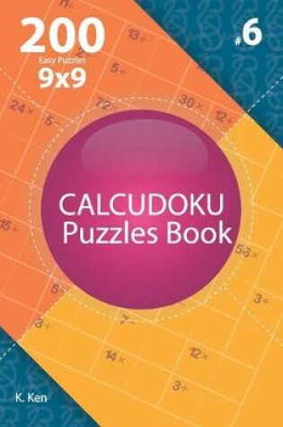 Cover of Calcudoku - 200 Easy Puzzles 9x9 (Volume 6)