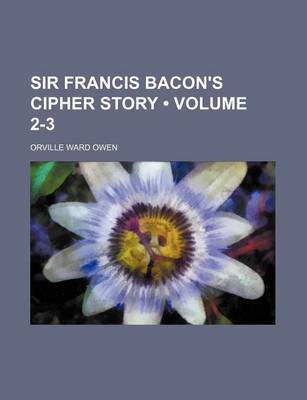 Book cover for Sir Francis Bacon's Cipher Story (Volume 2-3)