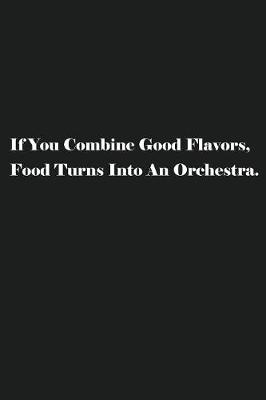 Book cover for If You Combine Good Flavors, Food Turns Into An Orchestra.