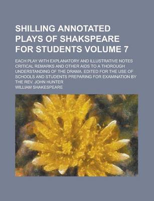 Book cover for Shilling Annotated Plays of Shakspeare for Students; Each Play with Explanatory and Illustrative Notes Critical Remarks and Other AIDS to a Thorough Understanding of the Drama. Edited for the Use of Schools and Students Preparing Volume 7