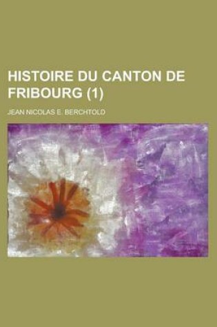 Cover of Histoire Du Canton de Fribourg (1)