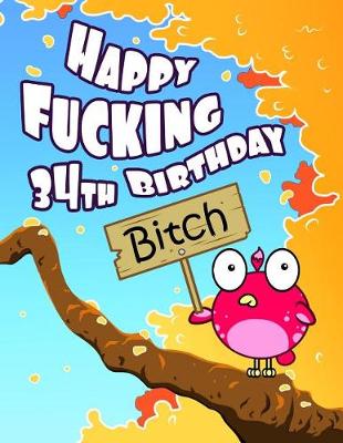 Book cover for Happy Fucking 34th Birthday Bitch