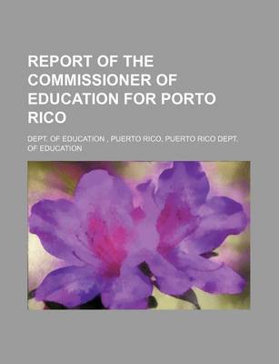 Book cover for Report of the Commissioner of Education for Porto Rico