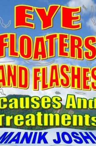 Cover of Eye Floaters and Flashes: Causes and Treatments