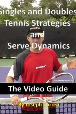 Cover of Singles and Doubles Tennis Strategies and Serve Dynamics: The Video Guide