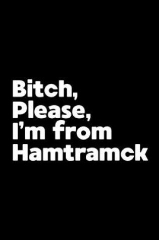 Cover of Bitch, Please. I'm From Hamtramck.