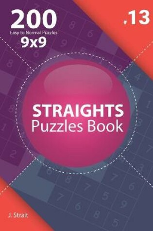 Cover of Straights - 200 Easy to Normal Puzzles 9x9 (Volume 13)