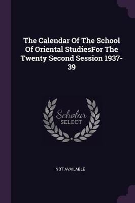 Book cover for The Calendar of the School of Oriental Studiesfor the Twenty Second Session 1937-39