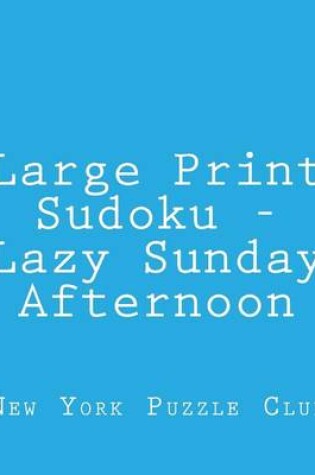 Cover of Large Print Sudoku - Lazy Sunday Afternoon