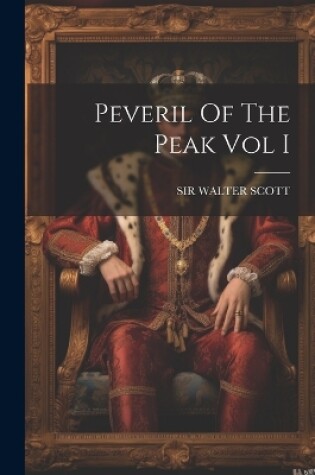 Cover of Peveril Of The Peak Vol I