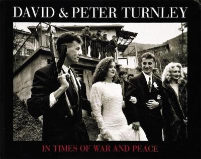 Book cover for David and Peter Turnley: in Times of War and Peace