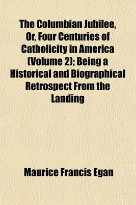 Book cover for The Columbian Jubilee, Or, Four Centuries of Catholicity in America (Volume 2); Being a Historical and Biographical Retrospect from the Landing