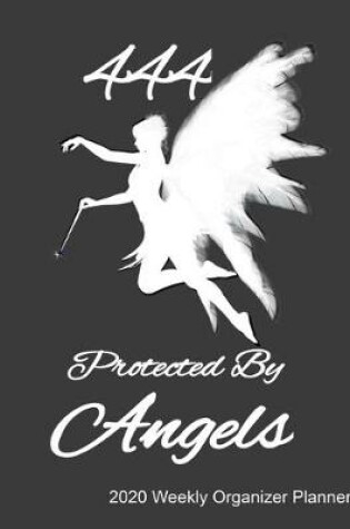 Cover of 444 Protected By Angels 2020 Weekly Organizer Planner