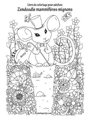 Book cover for Livre de coloriage pour adultes Zendoodle mammifères mignons