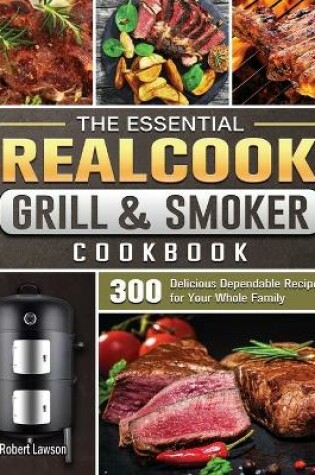 Cover of The Essential Realcook Grill & Smoker Cookbook
