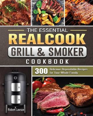Book cover for The Essential Realcook Grill & Smoker Cookbook