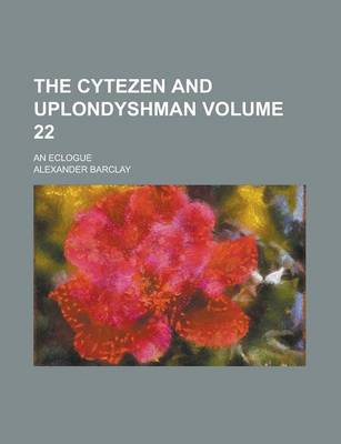 Book cover for The Cytezen and Uplondyshman; An Eclogue Volume 22