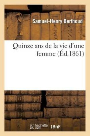 Cover of Quinze ANS de la Vie d'Une Femme