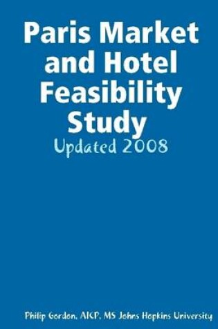 Cover of Paris Market and Hotel Feasibility Study 2008: Updated 2008