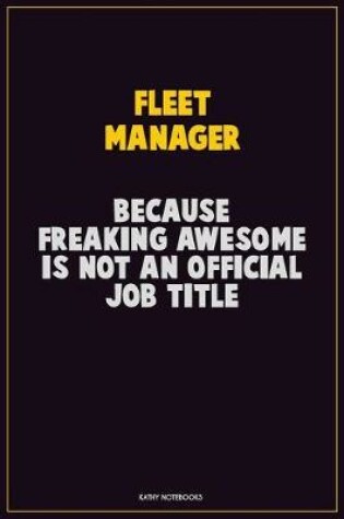 Cover of Fleet Manager, Because Freaking Awesome Is Not An Official Job Title