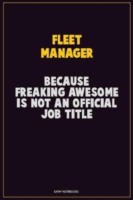 Book cover for Fleet Manager, Because Freaking Awesome Is Not An Official Job Title