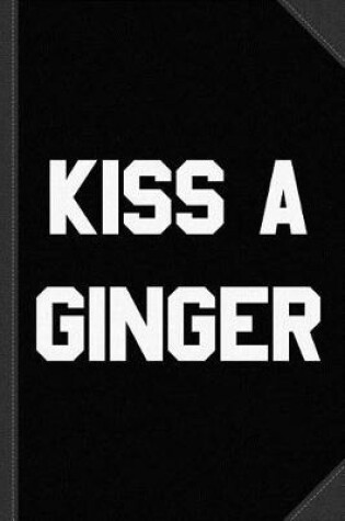 Cover of Kiss a Ginger Journal Notebook