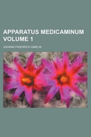 Cover of Apparatus Medicaminum Volume 1