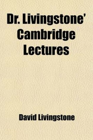 Cover of Dr. Livingstone' Cambridge Lectures; Together with a Prefatory Letter by Prof. Sedgwick