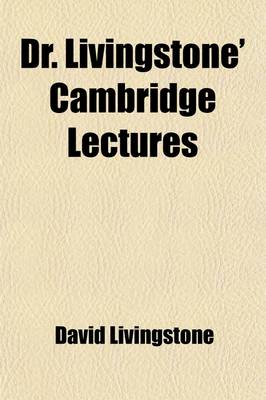 Book cover for Dr. Livingstone' Cambridge Lectures; Together with a Prefatory Letter by Prof. Sedgwick