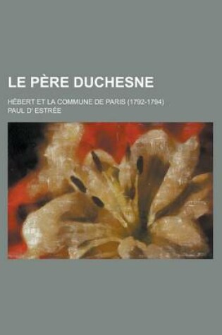 Cover of Le Pere Duchesne; Hebert Et La Commune de Paris (1792-1794)