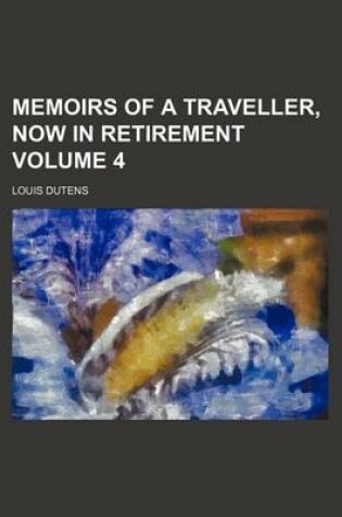 Cover of Memoirs of a Traveller, Now in Retirement Volume 4