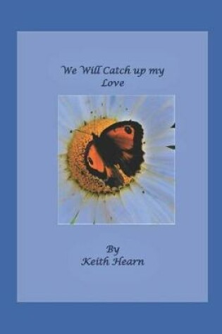 Cover of We Will Catch Up My Love