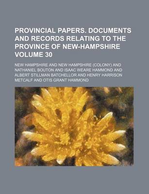 Book cover for Provincial Papers. Documents and Records Relating to the Province of New-Hampshire Volume 30