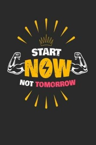 Cover of Start Now Not Tomorrow