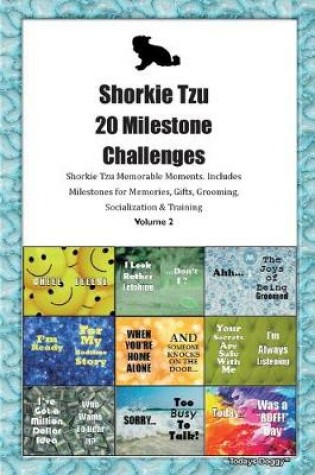 Cover of Shorkie Tzu 20 Milestone Challenges Shorkie Tzu Memorable Moments.Includes Milestones for Memories, Gifts, Grooming, Socialization & Training Volume 2