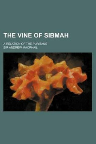 Cover of The Vine of Sibmah; A Relation of the Puritans