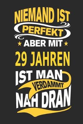 Book cover for Niemand Ist Perfekt Aber Mit 29 Jahren Ist Man Verdammt Nah Dran