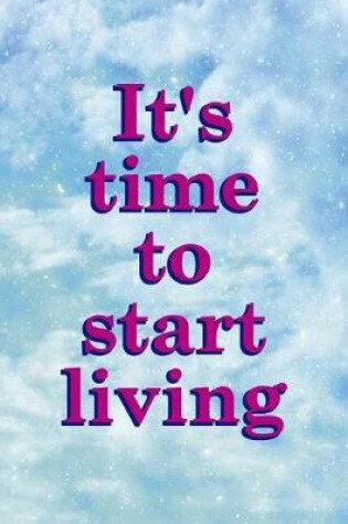 Cover of It's Time To Start Living