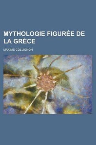 Cover of Mythologie Figuree de La Grece