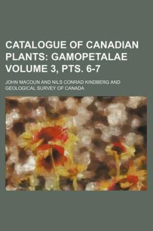 Cover of Catalogue of Canadian Plants Volume 3, Pts. 6-7